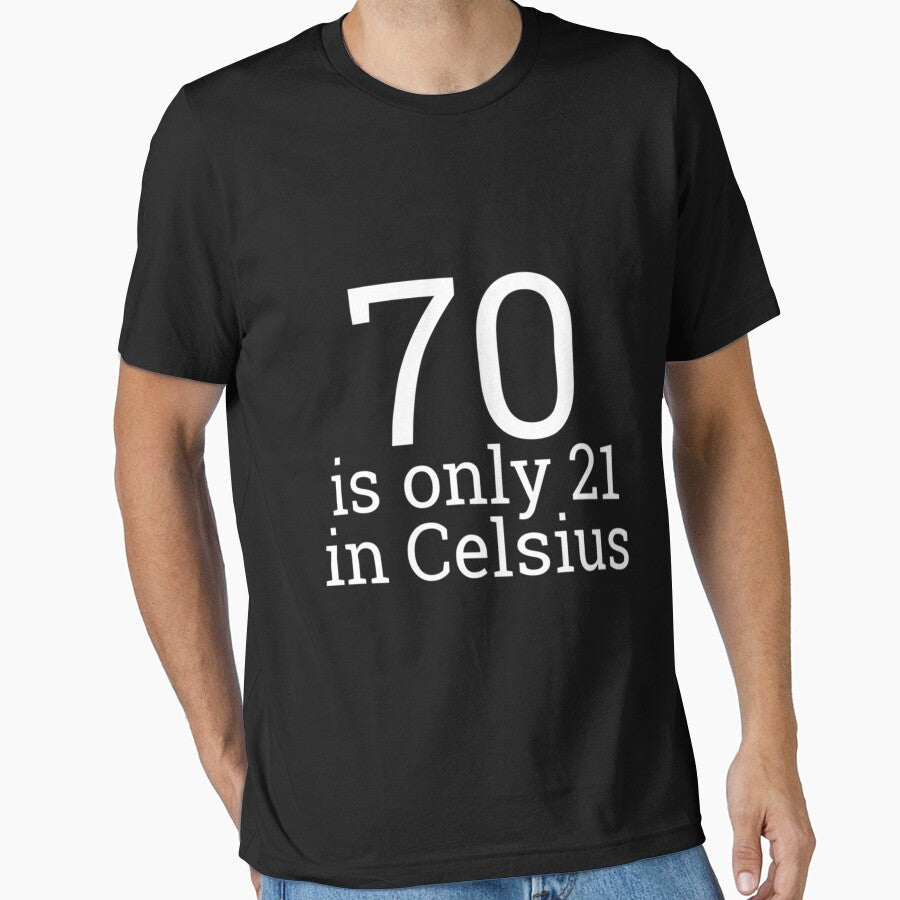 70th Birthday 70 Is 21 In Celsius T-Shirt, Funny Gift, Soft Tee Black