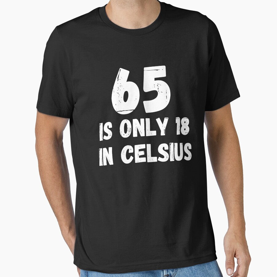 65 is 18 in Celsius T-Shirt, Funny Birthday Gift, Comfortable Black