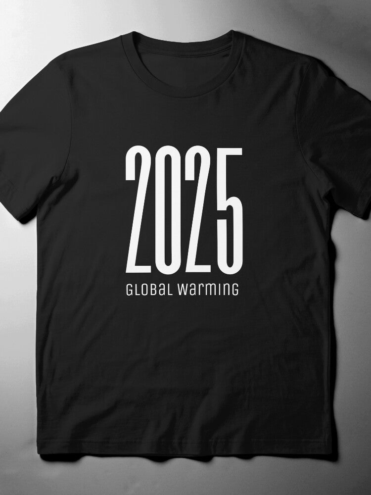 2025 Global Warming T-Shirt | Climate Change Awareness Tee