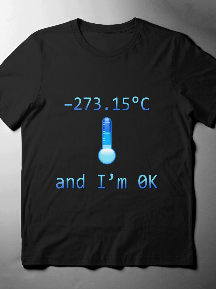 Absolute Zero Tee: -273.15°C I'm 0K Funny Science Joke Shirt